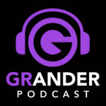 Grander Podcast
